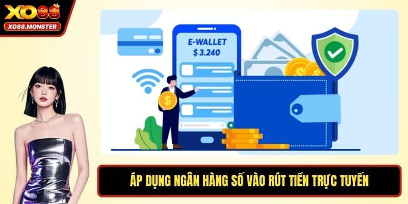 Áp dụng ngân hàng số vào rút tiền trực tuyến