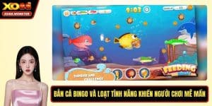 Bắn Cá Bingo Và Loạt Tính Năng Khiến Người Chơi Mê Mẩn