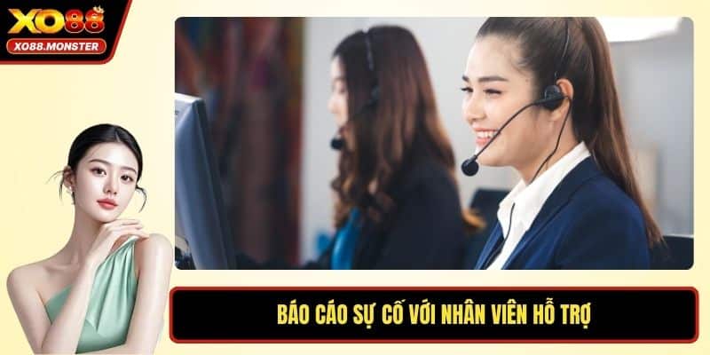 Báo cáo sự cố với nhân viên hỗ trợ