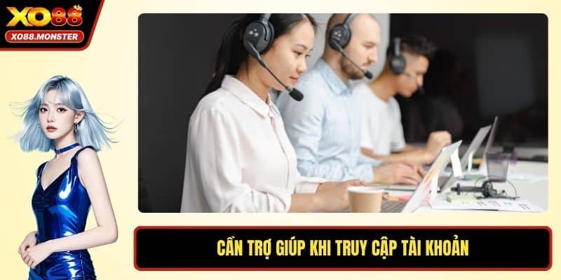 Cần trợ giúp khi truy cập tài khoản