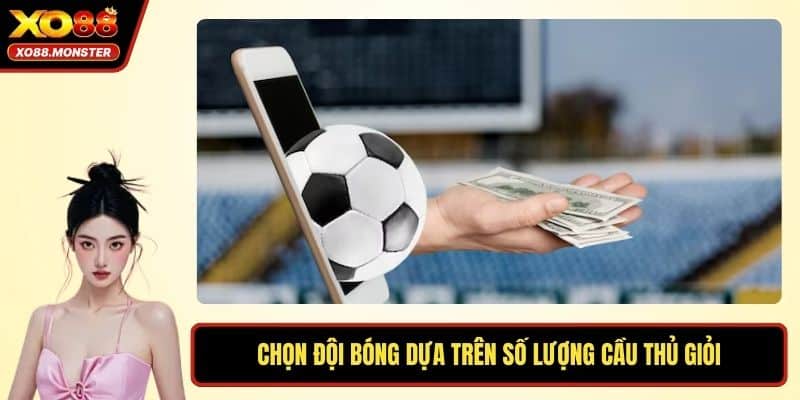 Chọn đội bóng dựa trên số lượng cầu thủ giỏi