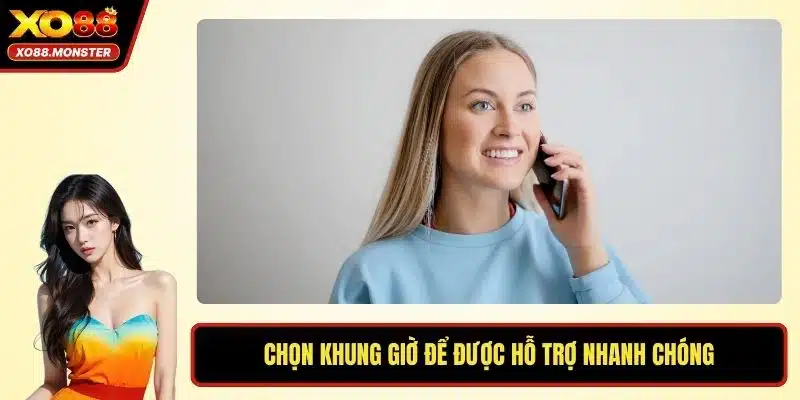 Chọn khung giờ để được hỗ trợ nhanh chóng
