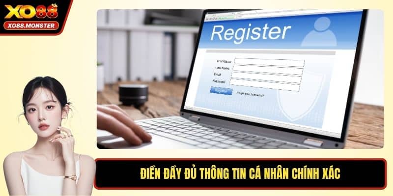 Điền đầy đủ thông tin cá nhân chính xác