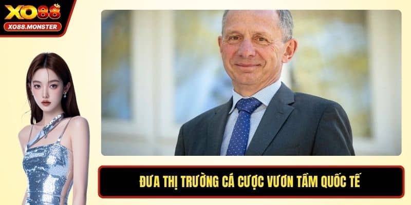 Đưa thị trường cá cược vươn tầm quốc tế 