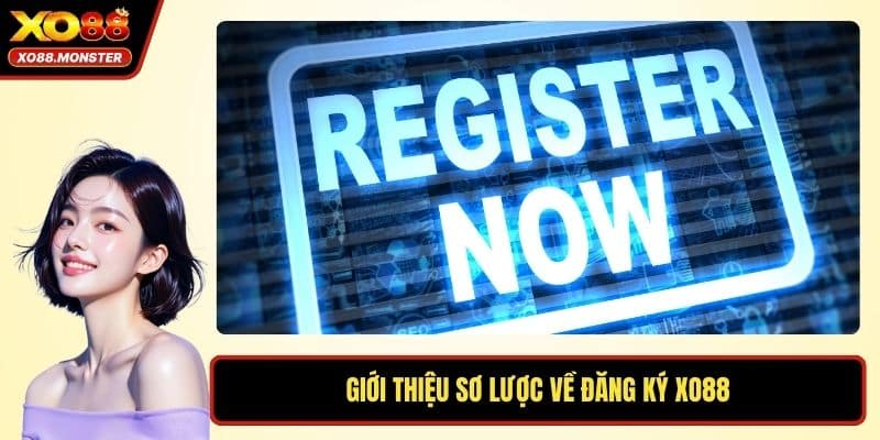 Giới thiệu sơ lược về đăng ký XO88