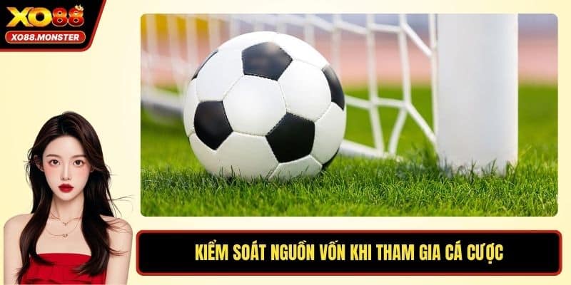 Kiểm soát nguồn vốn khi tham gia cá cược