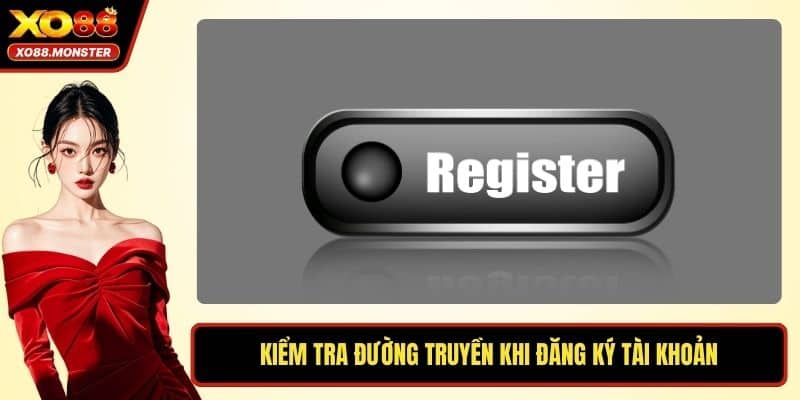 Kiểm tra đường truyền  khi đăng ký tài khoản