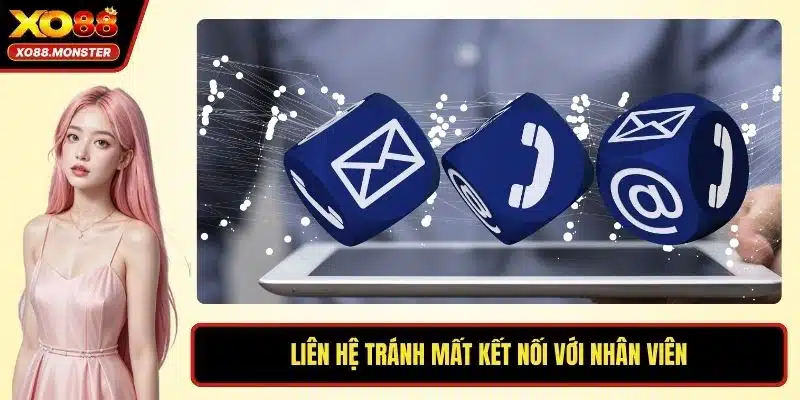 Liên hệ tránh mất kết nối với nhân viên