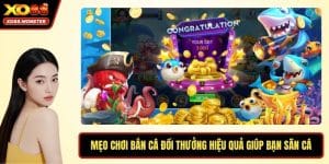Mẹo Chơi Bắn Cá Đổi Thưởng Hiệu Quả Giúp Bạn Săn Cá Lớn