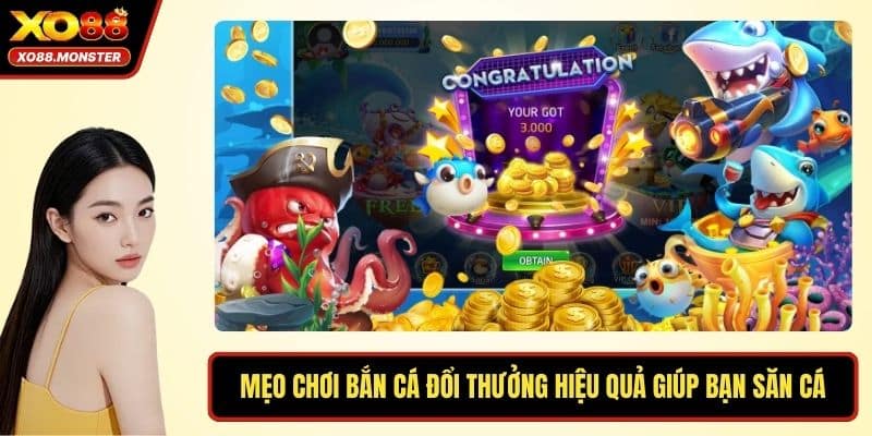 Mẹo Chơi Bắn Cá Đổi Thưởng Hiệu Quả Giúp Bạn Săn Cá Lớn