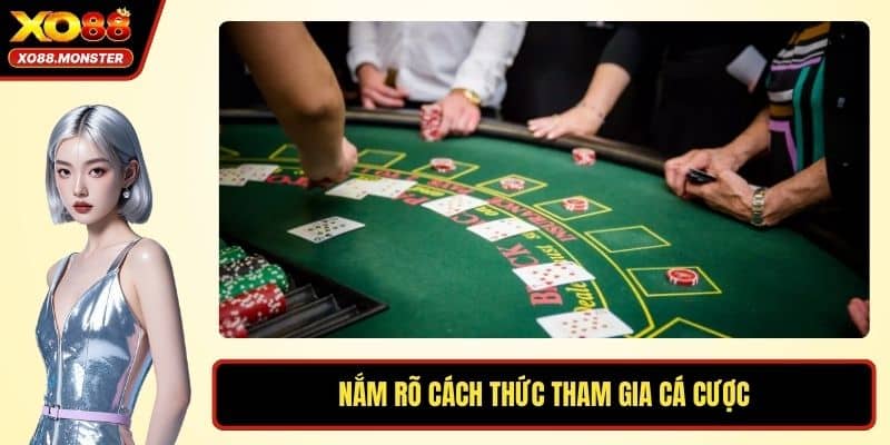 Nắm rõ cách thức tham gia cá cược