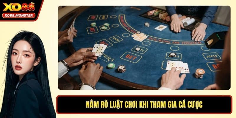 Nắm rõ luật chơi khi tham gia cá cược
