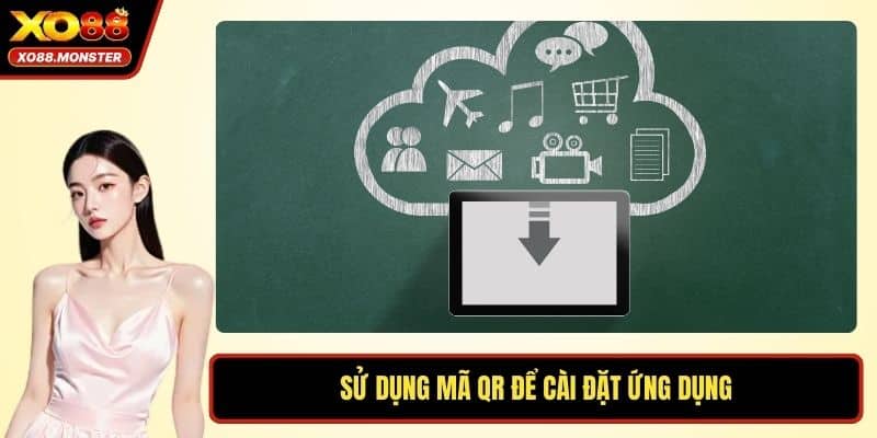 Sử dụng mã QR để cài đặt ứng dụng