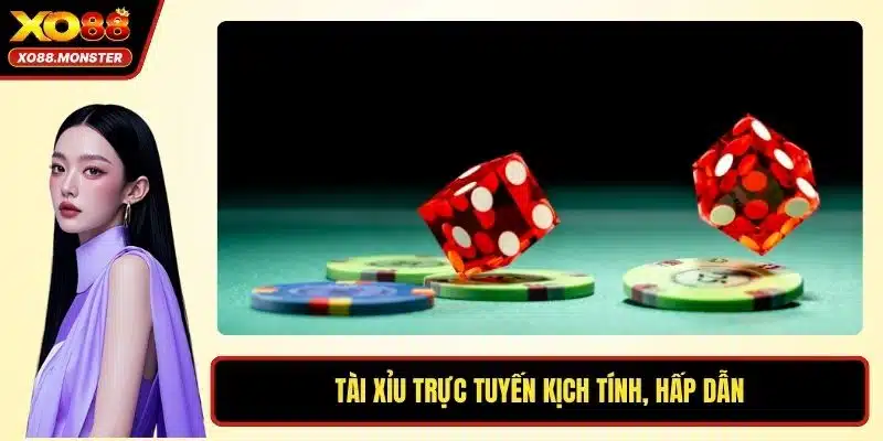 Tài xỉu trực tuyến kịch tính, hấp dẫn