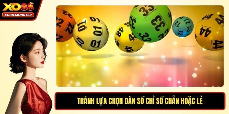 Tránh lựa chọn dàn số chỉ số chẵn hoặc lẻ