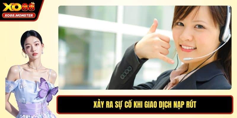 Xảy ra sự cố khi giao dịch nạp rút
